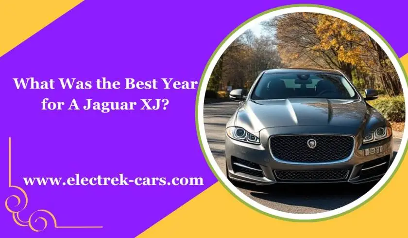 What Was the Best Year for a Jaguar Xj?